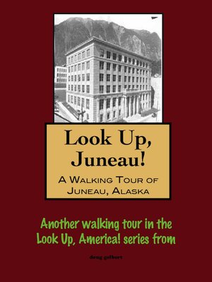 cover image of Look Up, Juneau! a Walking Tour of Juneau, Alaska